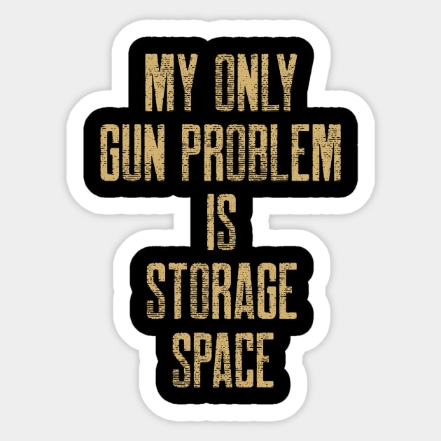 My Only Gun Problem Is Storage Space Guns Sticker by OldCamp